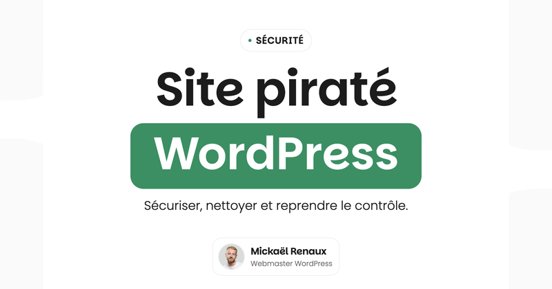 Site piraté WordPress — Sécuriser, nettoyer et reprendre le contrôle.