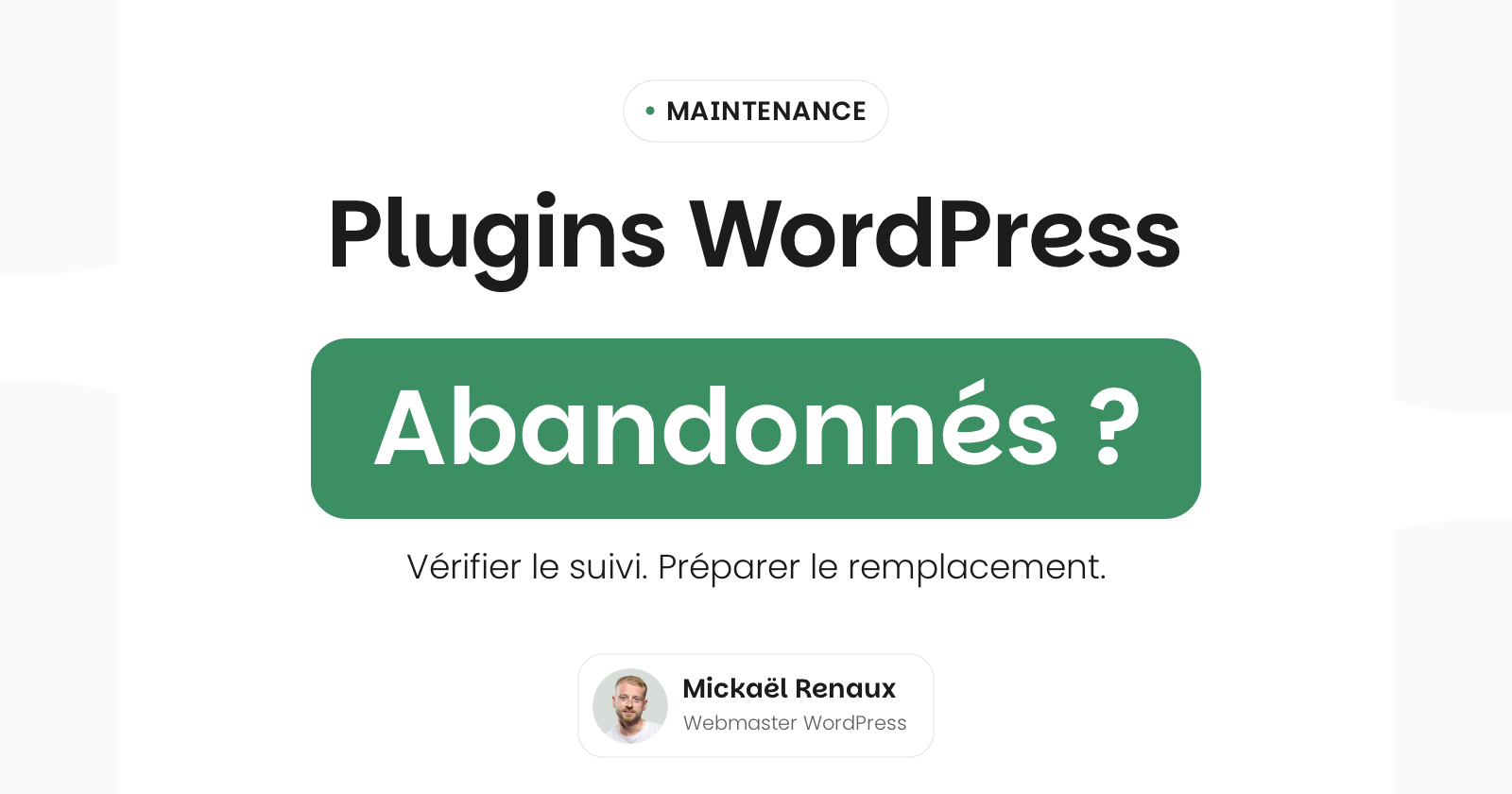 Plugins WordPress abandonnés : les repérer et préparer leur remplacement